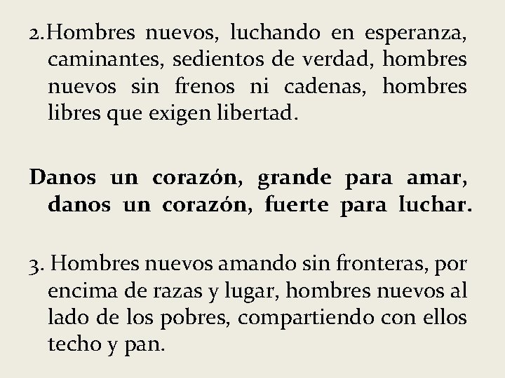 2. Hombres nuevos, luchando en esperanza, caminantes, sedientos de verdad, hombres nuevos sin frenos