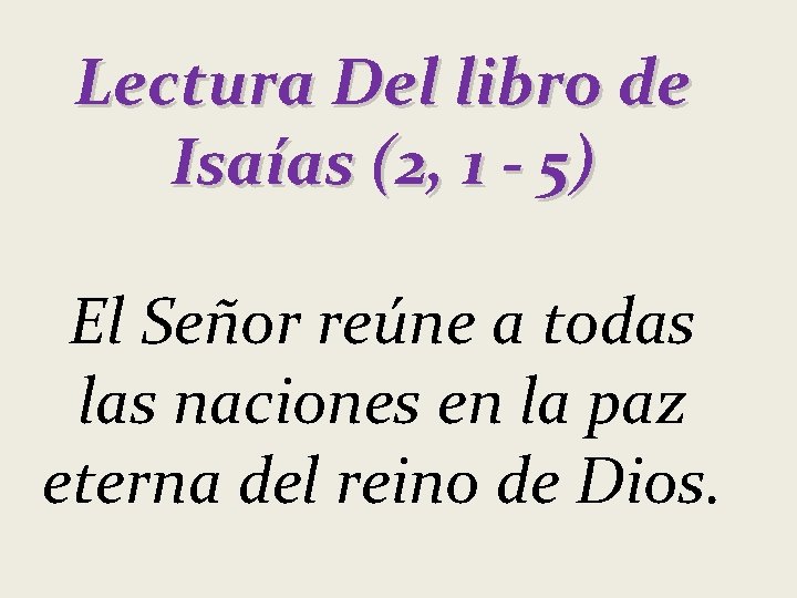 Lectura Del libro de Isaías (2, 1 - 5) El Señor reúne a todas