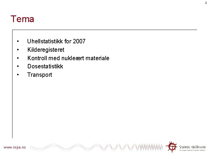 2 Tema • • • www. nrpa. no Uhellstatistikk for 2007 Kilderegisteret Kontroll med