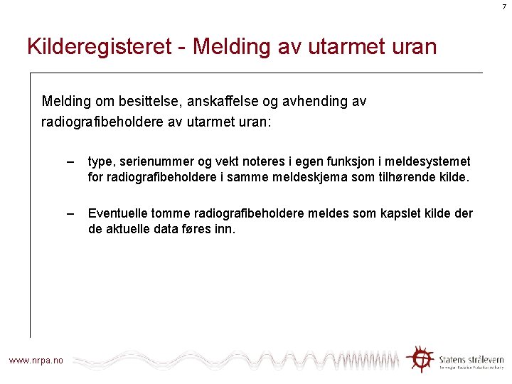 7 Kilderegisteret - Melding av utarmet uran Melding om besittelse, anskaffelse og avhending av