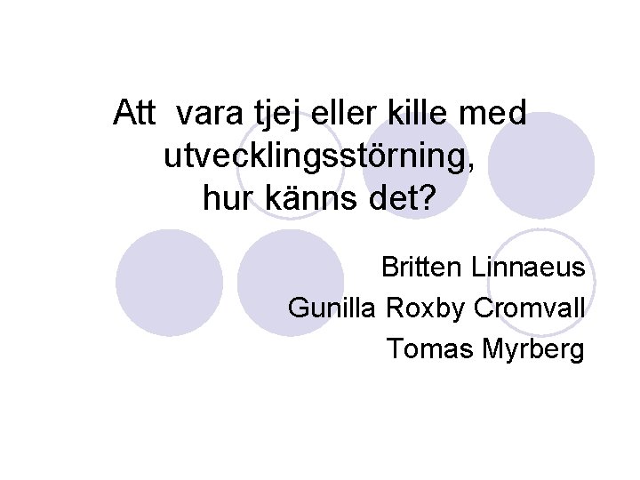 Att vara tjej eller kille med utvecklingsstörning, hur känns det? Britten Linnaeus Gunilla Roxby