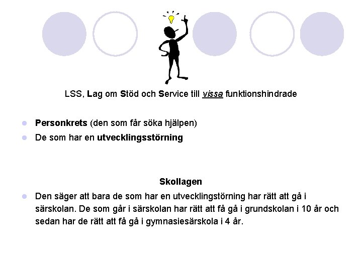 LSS, Lag om Stöd och Service till vissa funktionshindrade l Personkrets (den som får