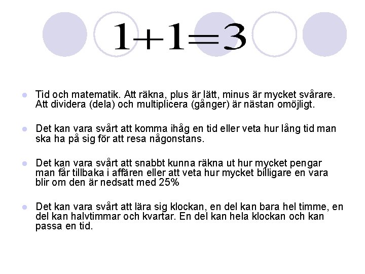 l Tid och matematik. Att räkna, plus är lätt, minus är mycket svårare. Att