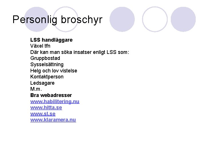 Personlig broschyr LSS handläggare Växel tfn Där kan man söka insatser enligt LSS som: