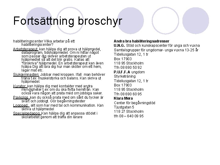 Fortsättning broschyr habiliteringscenter Vilka arbetar på ett habiliteringscenter? Arbetsterapeut kan hjälpa dig att prova