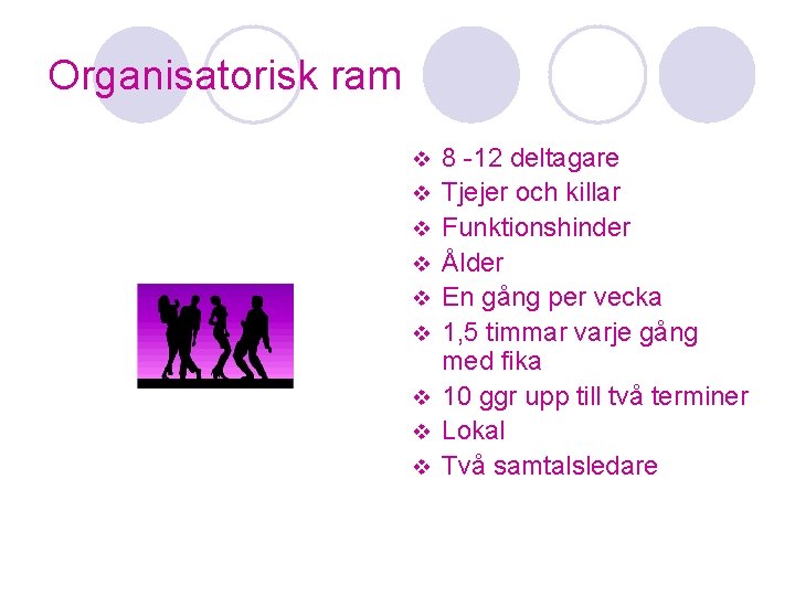 Organisatorisk ram v v v v v 8 -12 deltagare Tjejer och killar Funktionshinder