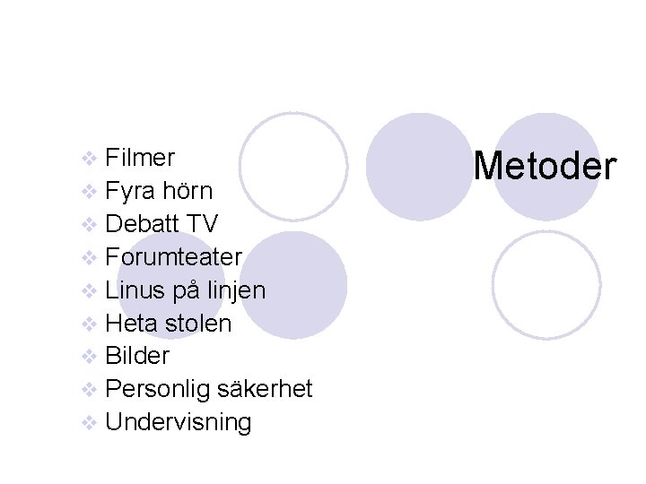 Filmer v Fyra hörn v Debatt TV v Forumteater v Linus på linjen v