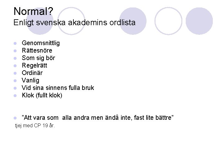 Normal? Enligt svenska akademins ordlista l l l l Genomsnittlig Rättesnöre Som sig bör