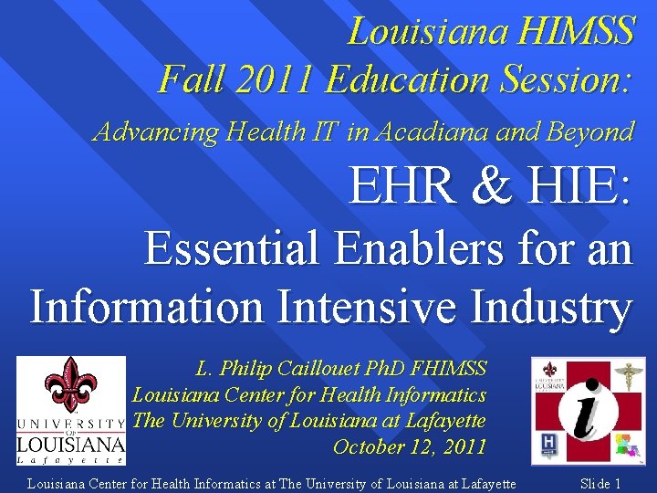 Louisiana HIMSS Fall 2011 Education Session: Advancing Health IT in Acadiana and Beyond EHR