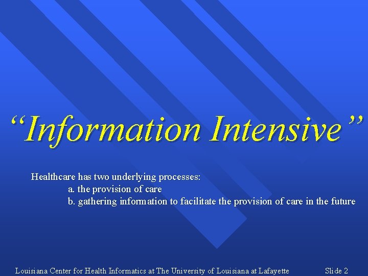 “Information Intensive” Healthcare has two underlying processes: a. the provision of care b. gathering