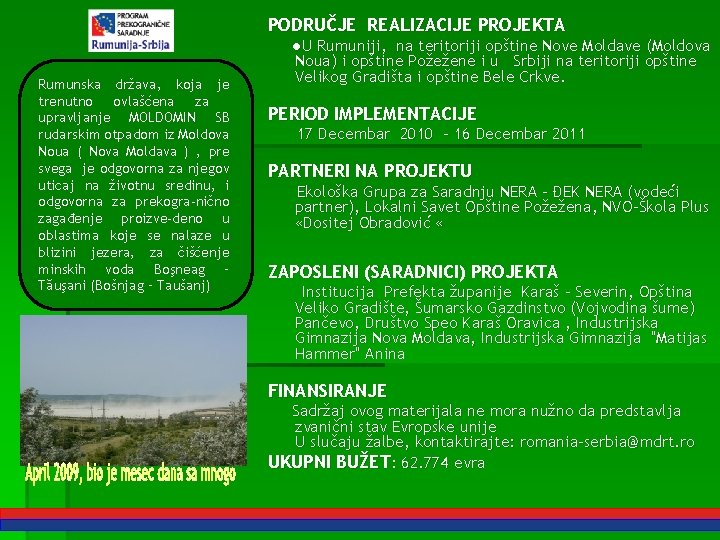 PODRUČJE REALIZACIJE PROJEKTA Rumunska država, koja je trenutno ovlašćena za upravljanje MOLDOMIN SB rudarskim