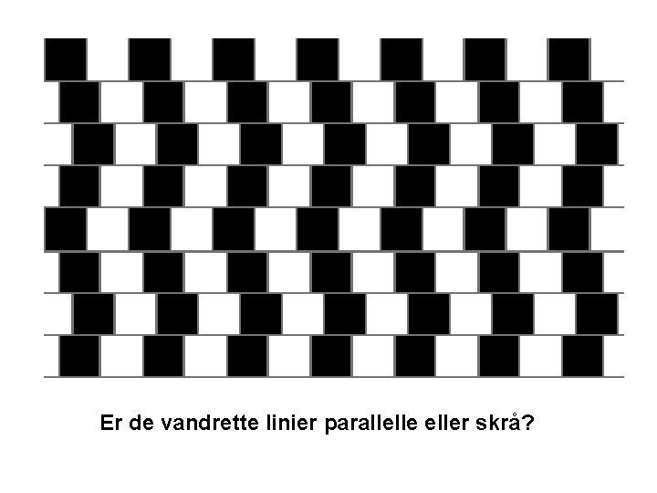 Er de vandrette linier paralleller skrå? 
