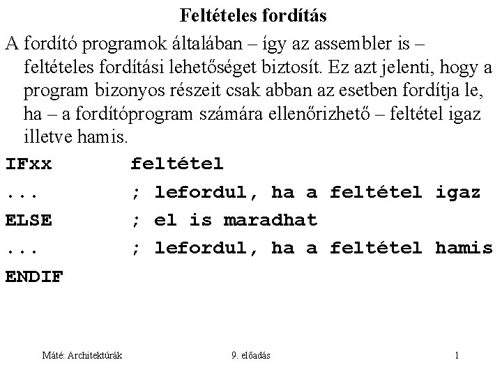 Feltételes fordítás A fordító programok általában – így az assembler is – feltételes fordítási