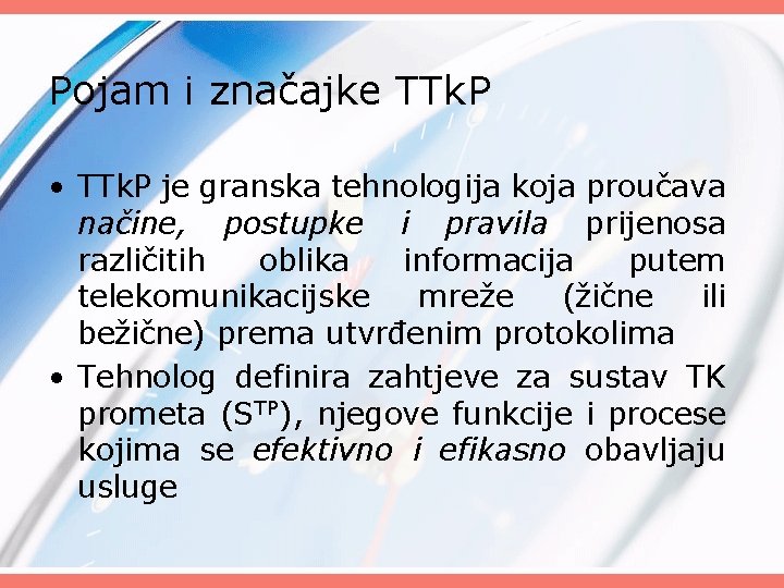 Pojam i značajke TTk. P • TTk. P je granska tehnologija koja proučava načine,