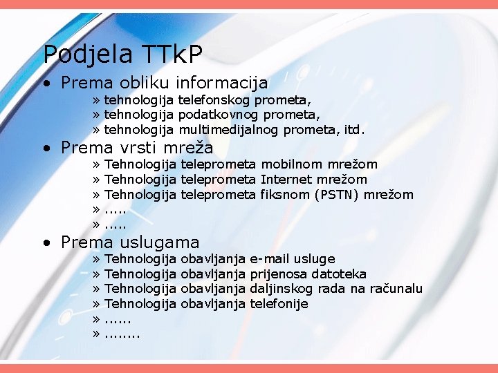 Podjela TTk. P • Prema obliku informacija » tehnologija telefonskog prometa, » tehnologija podatkovnog