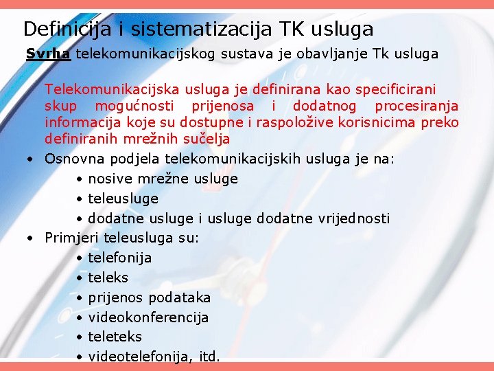 Definicija i sistematizacija TK usluga Svrha telekomunikacijskog sustava je obavljanje Tk usluga Telekomunikacijska usluga