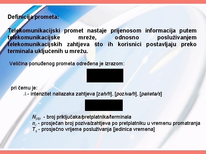 Definicija prometa: Telekomunikacijski promet nastaje prijenosom informacija putem telekomunikacijske mreže, odnosno posluživanjem telekomunikacijskih zahtjeva