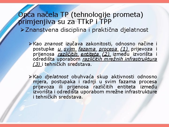 Opća načela TP (tehnologije prometa) primjenjiva su za TTk. P i TPP Ø Znanstvena