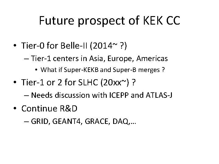 Future prospect of KEK CC • Tier-0 for Belle-II (2014~ ? ) – Tier-1