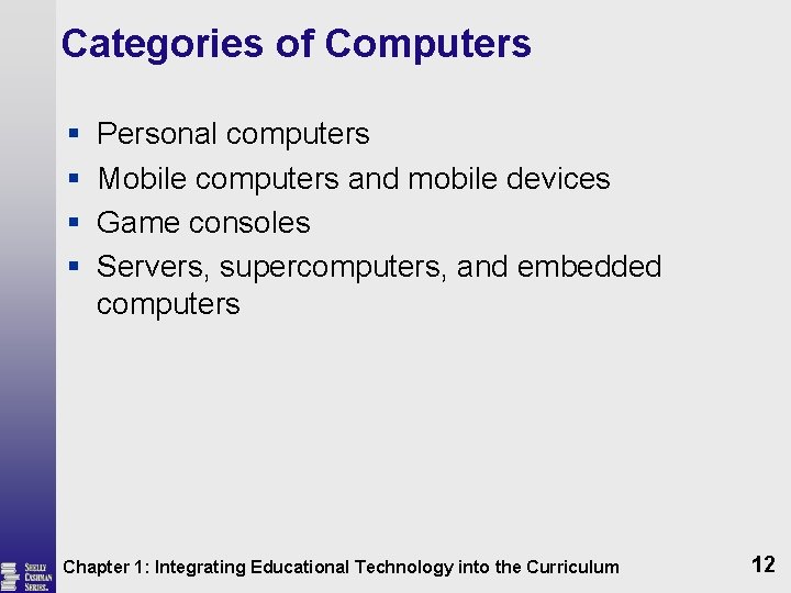 Categories of Computers § § Personal computers Mobile computers and mobile devices Game consoles