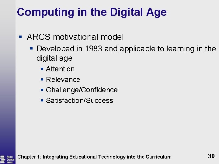 Computing in the Digital Age § ARCS motivational model § Developed in 1983 and