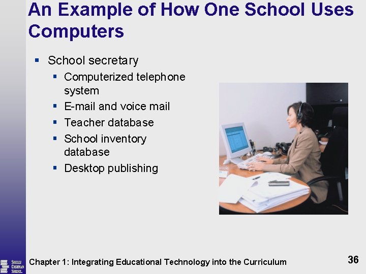 An Example of How One School Uses Computers § School secretary § Computerized telephone