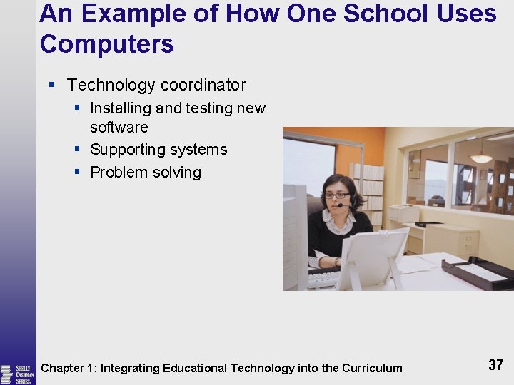 An Example of How One School Uses Computers § Technology coordinator § Installing and