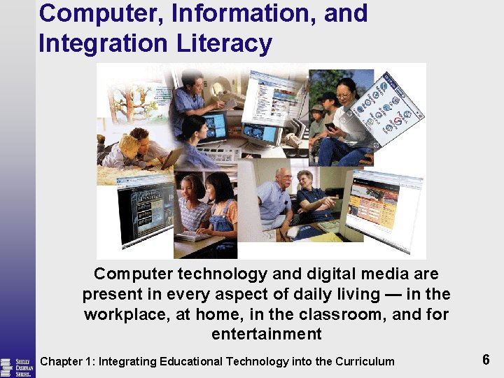 Computer, Information, and Integration Literacy Computer technology and digital media are present in every