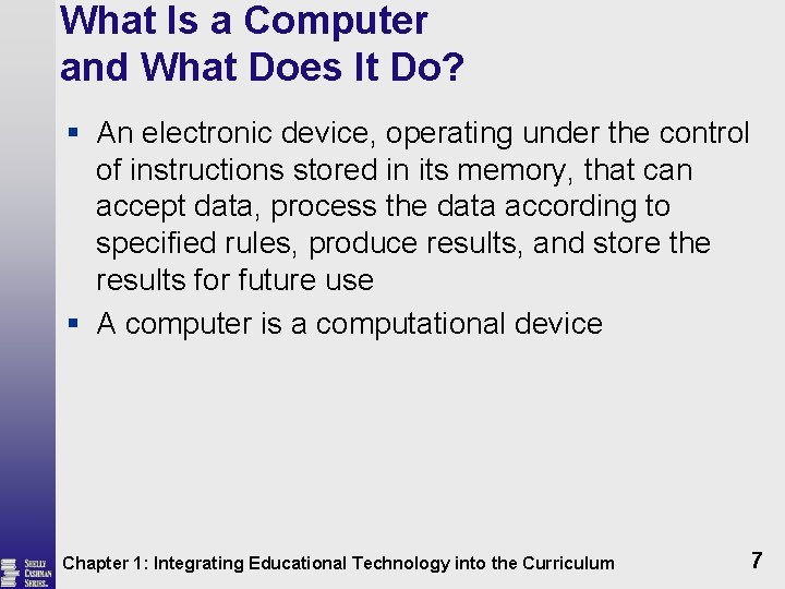 What Is a Computer and What Does It Do? § An electronic device, operating