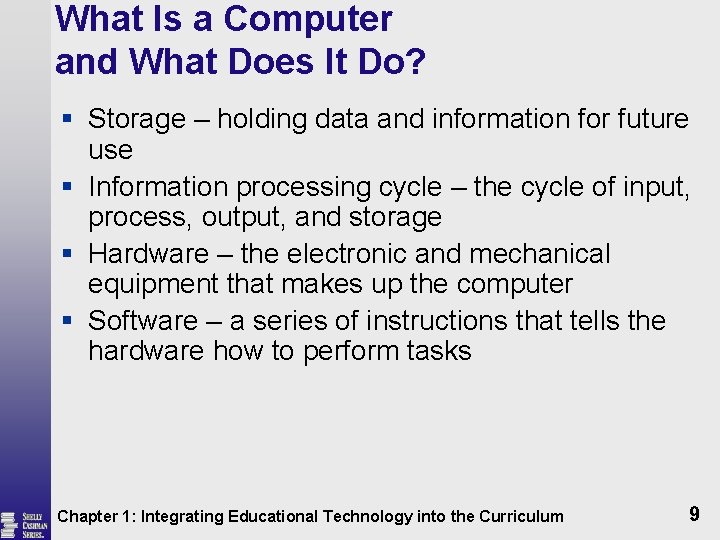 What Is a Computer and What Does It Do? § Storage – holding data