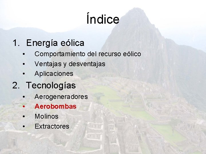 Índice 1. Energía eólica • • • Comportamiento del recurso eólico Ventajas y desventajas