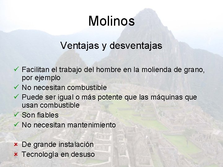 Molinos Ventajas y desventajas ü Facilitan el trabajo del hombre en la molienda de