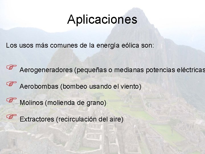 Aplicaciones Los usos más comunes de la energía eólica son: F Aerogeneradores (pequeñas o