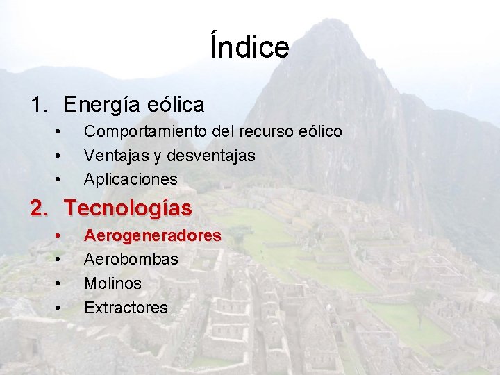 Índice 1. Energía eólica • • • Comportamiento del recurso eólico Ventajas y desventajas