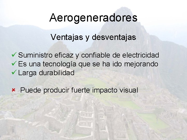 Aerogeneradores Ventajas y desventajas ü Suministro eficaz y confiable de electricidad ü Es una