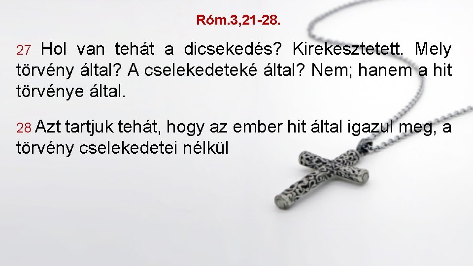 Róm. 3, 21 -28. Hol van tehát a dicsekedés? Kirekesztetett. Mely törvény által? A