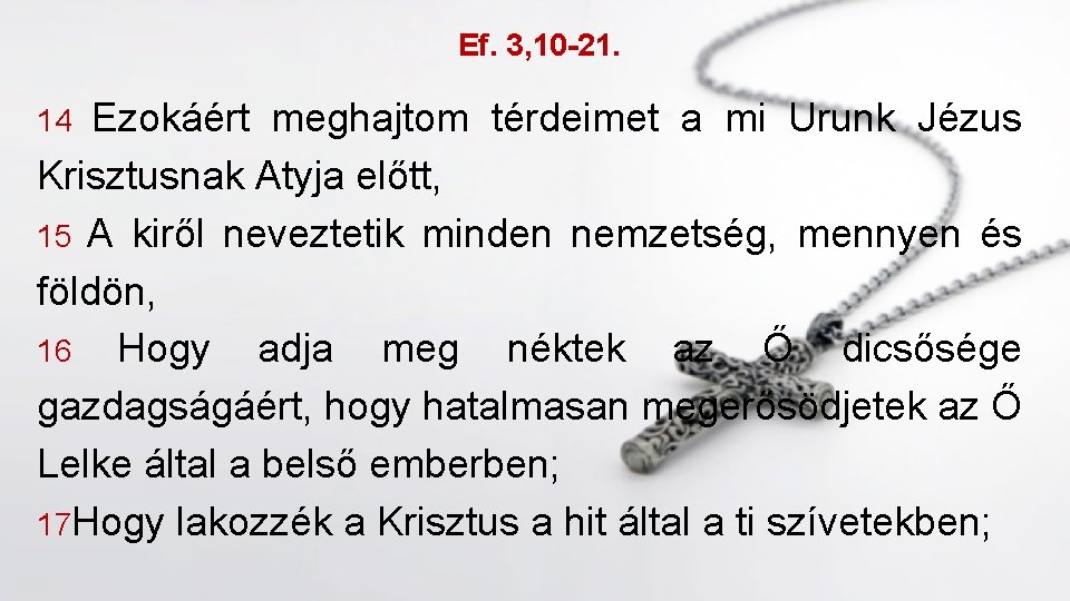 Ef. 3, 10 -21. Ezokáért meghajtom térdeimet a mi Urunk Jézus Krisztusnak Atyja előtt,