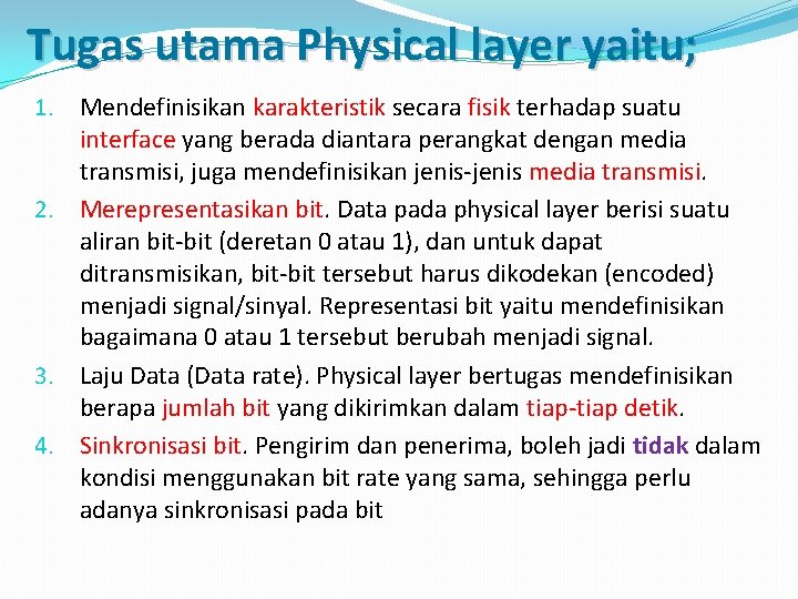 Tugas utama Physical layer yaitu; 1. Mendefinisikan karakteristik secara fisik terhadap suatu interface yang