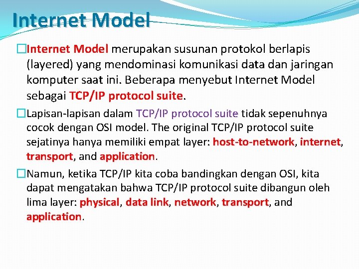 Internet Model �Internet Model merupakan susunan protokol berlapis (layered) yang mendominasi komunikasi data dan