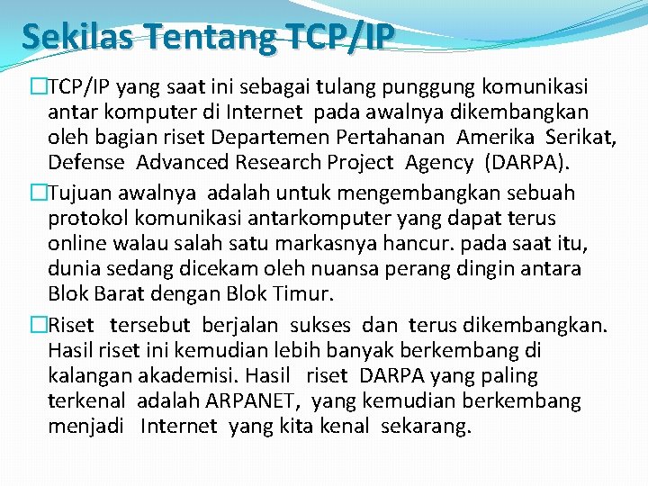 Sekilas Tentang TCP/IP �TCP/IP yang saat ini sebagai tulang punggung komunikasi antar komputer di