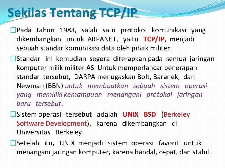 Sekilas Tentang TCP/IP �Pada tahun 1983, salah satu protokol komunikasi yang dikembangkan untuk ARPANET,