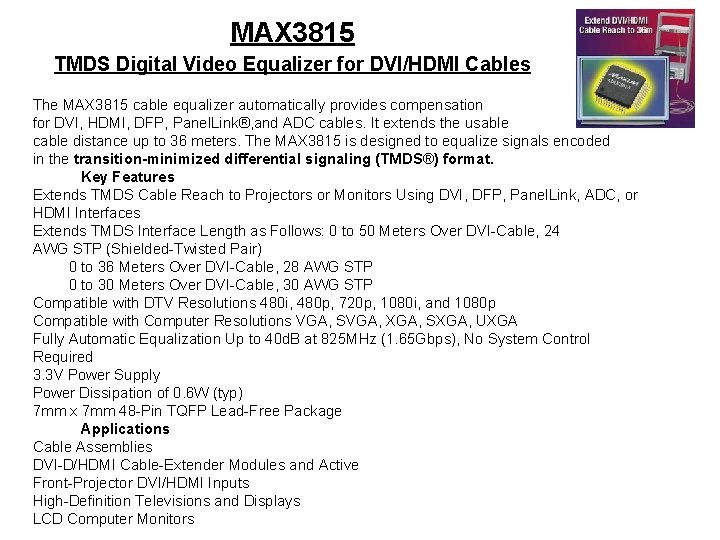 MAX 3815 TMDS Digital Video Equalizer for DVI/HDMI Cables The MAX 3815 cable equalizer