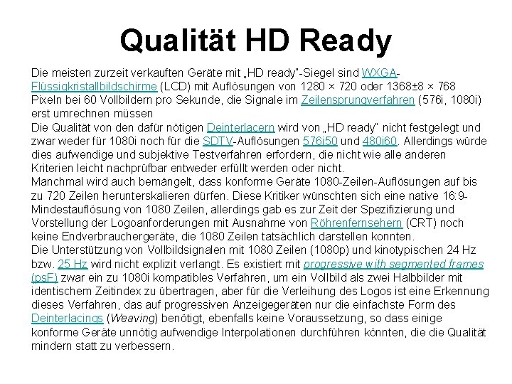 Qualität HD Ready Die meisten zurzeit verkauften Geräte mit „HD ready“-Siegel sind WXGAFlüssigkristallbildschirme (LCD)