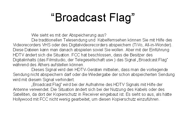 “Broadcast Flag” Wie sieht es mit der Abspeicherung aus? Die traditionellen Telesendung und Kabelfernsehen