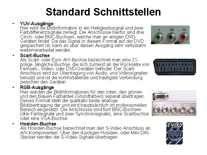 Standard Schnittstellen • • YUV-Ausgänge Hier wird die Bildinformation in ein Helligkeitssignal und zwei