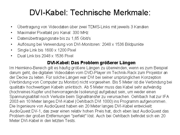 DVI-Kabel: Technische Merkmale: • • • Übertragung von Videodaten über zwei TDMS-Links mit jeweils