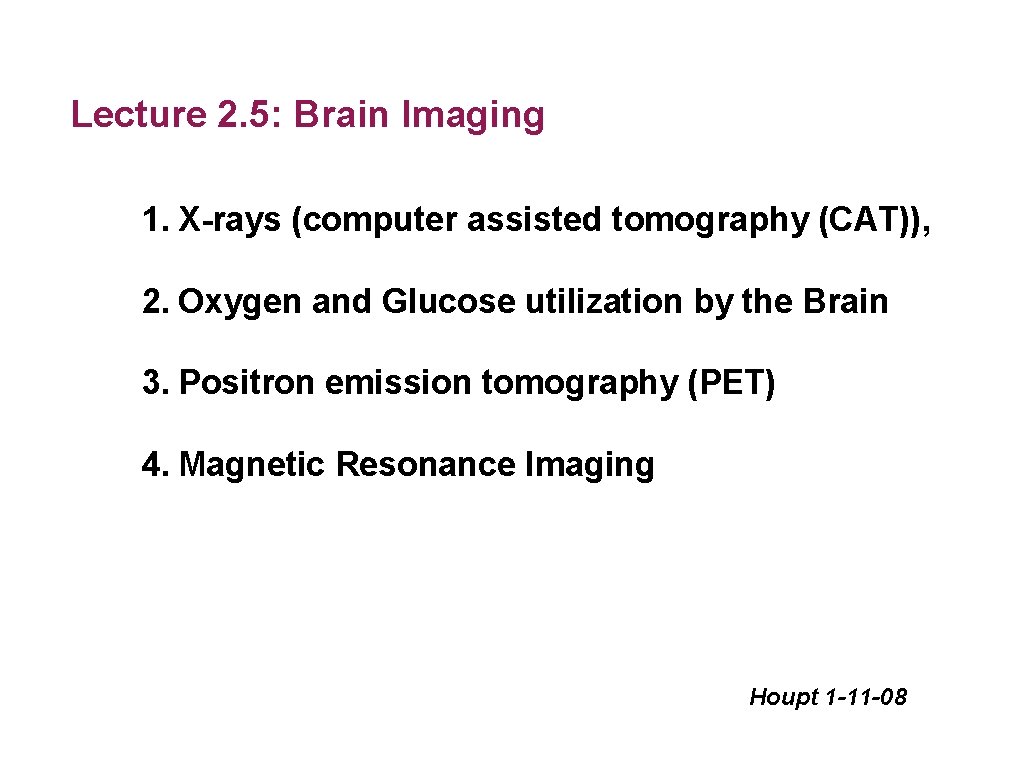 Lecture 2. 5: Brain Imaging 1. X-rays (computer assisted tomography (CAT)), 2. Oxygen and