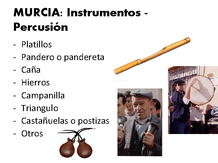 MURCIA: Instrumentos Percusión - Platillos Pandero o pandereta Caña Hierros Campanilla Triangulo Castañuelas o