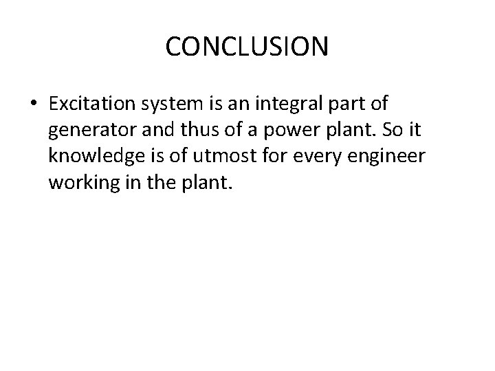 CONCLUSION • Excitation system is an integral part of generator and thus of a