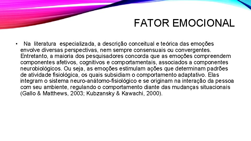FATOR EMOCIONAL • Na literatura especializada, a descrição conceitual e teórica das emoções envolve